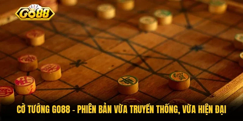 Cờ Tướng Go88 - Phiên Bản Vừa Truyền Thống, Vừa Hiện Đại