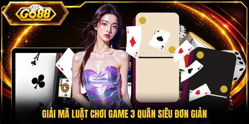 Giải mã luật chơi game 3 quân siêu đơn giản