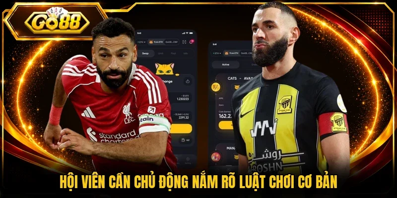 Hội viên cần chủ động nắm rõ luật chơi cơ bản