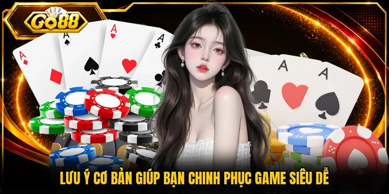 Lưu ý cơ bản giúp bạn chinh phục game siêu dễ