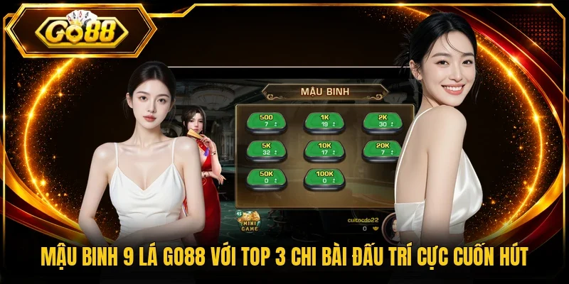 Mậu Binh 9 Lá Go88 Với Top 3 Chi Bài Đấu Trí Cực Cuốn Hút