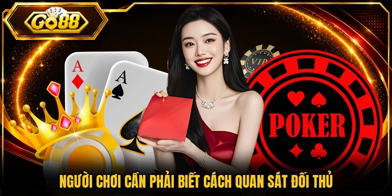 Người chơi cần phải biết cách quan sát đối thủ 