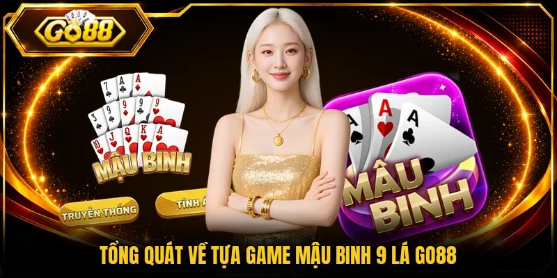 Tổng quát về tựa game mậu binh 9 lá Go88