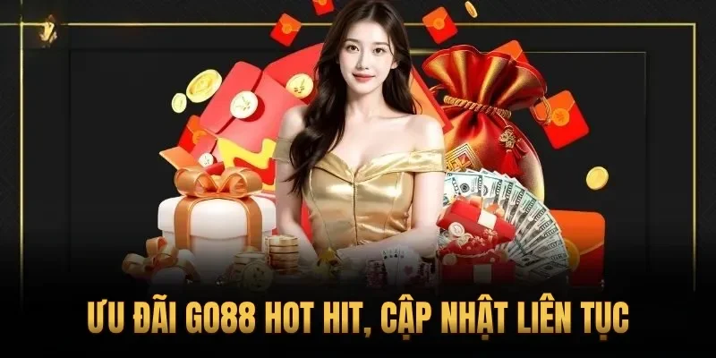 Ưu đãi Go88 hot hit, cập nhật liên tục